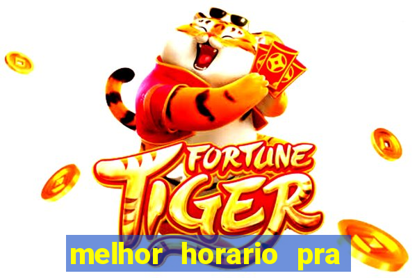 melhor horario pra jogar fortune tiger